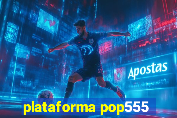 plataforma pop555